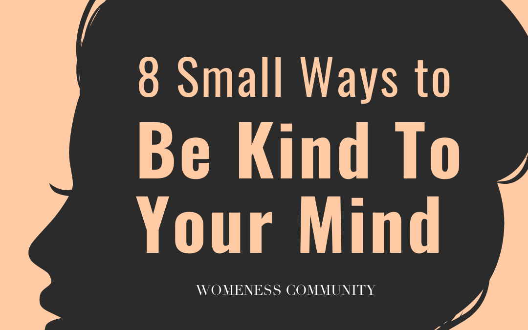 8 Small Ways to Be Kind to Your Mind